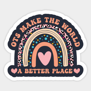 OTs Make The World a Better Place -  Occupational Therapist Life -rainbow  Occupational Therapist -Occupational Therapy Assistant Gifts Sticker